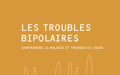 Les troubles bipolaires – Comprendre la maladie et trouver de l’aide